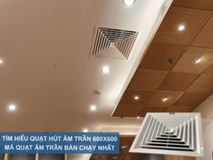 Tìm Hiểu Quạt Hút Âm Trần 600x600