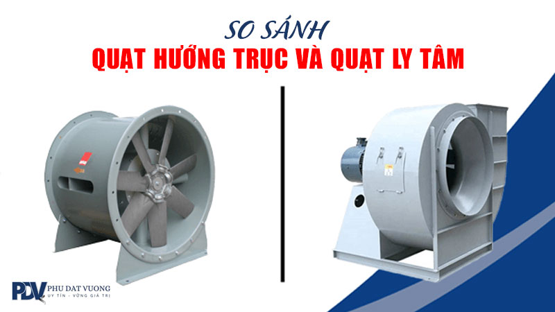 So sánh quạt hướng trục và quạt ly tâm